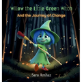 Willow the Little Green Witch And the Journey of Change - Hardcover