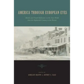 America Through European Eyes: British and French Reflections on the New World from the Eighteenth Century to the Present - Paperback