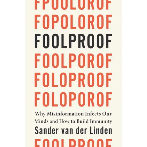 Foolproof: Why Misinformation Infects Our Minds and How to Build Immunity - Hardcover