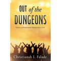 Out of the Dungeons: Facing and Overcoming Adversities of Life - Paperback