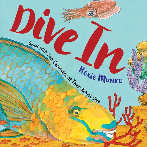 Dive in: Swim with Sea Creatures at Their Actual Size - Hardcover