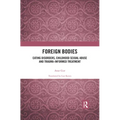 Foreign Bodies: Eating Disorders, Childhood Sexual Abuse, and Trauma-Informed Treatment - Paperback