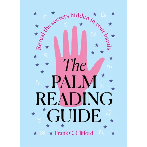 The Palm Reading Guide: Reveal the Secretes Hidden in Your Hands - Hardcover