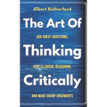 The Art of Thinking Critically: Ask Great Questions, Spot Illogical Reasoning, and Make Sharp Arguments - Paperback