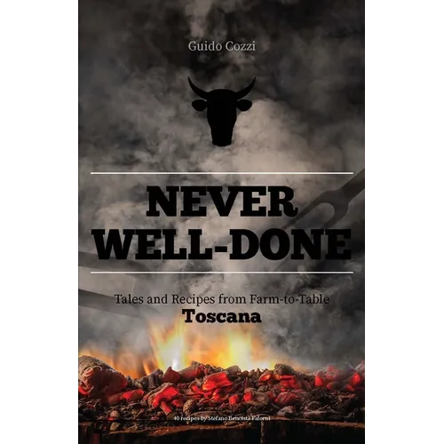 Never Well-Done: Tales and Recipes from Farm to Table - Hardcover
