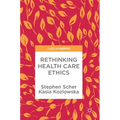 Rethinking Health Care Ethics - Hardcover
