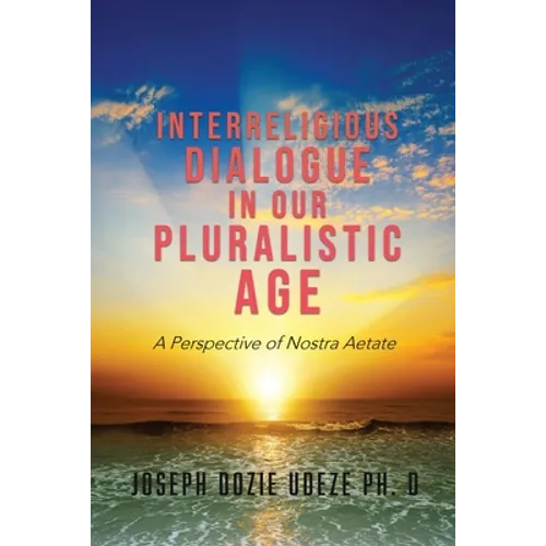 Interreligious Dialogue in Our Pluralistic Age: A Perspective of Nostra Aetate - Paperback