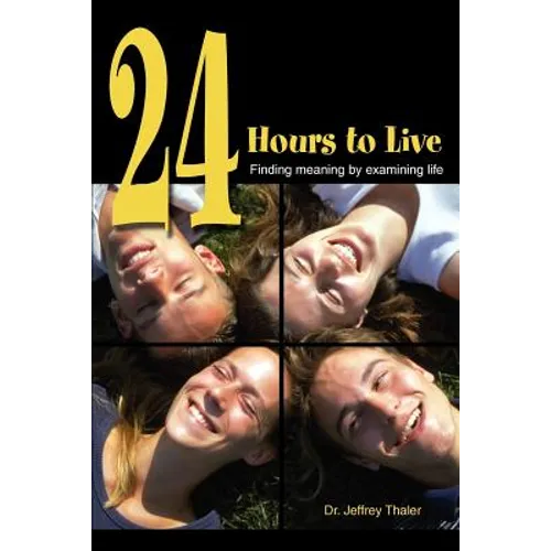 24 Hours to Live: Finding meaning by examining life - Paperback