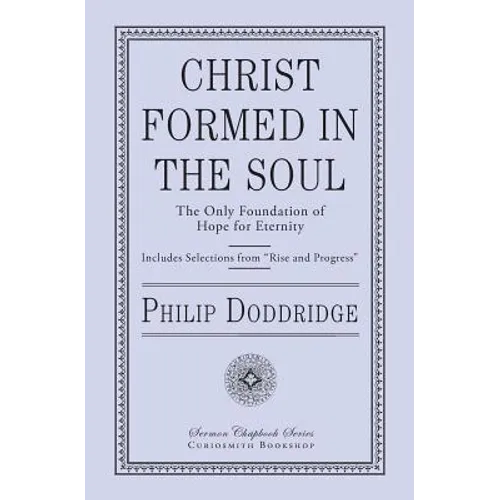 Christ Formed in the Soul: The Only Foundation of Hope for Eternity - Paperback