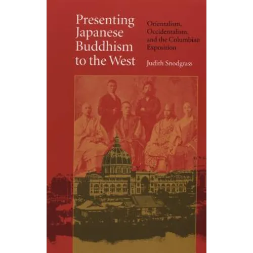 Presenting Japanese Buddhism to the West: Orientalism, Occidentalism, and the Columbian Exposition - Paperback