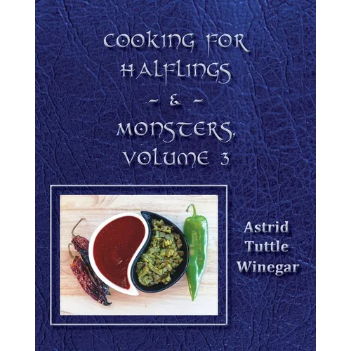 Celebrating Comfy, Cozy Foods from North America: Cooking for Halflings & Monsters, Volume 3 - Paperback