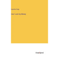 How I Lost my Money - Hardcover