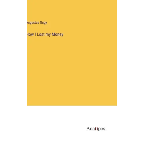 How I Lost my Money - Hardcover