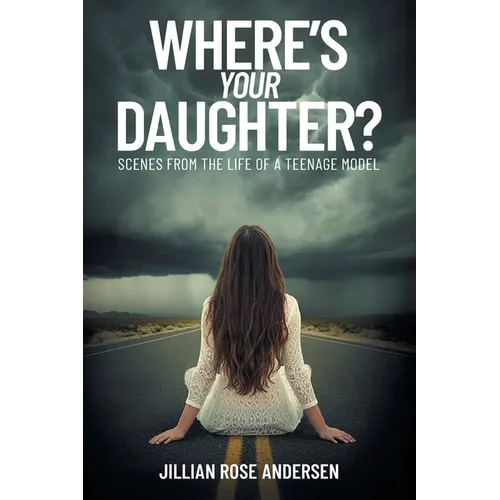 Where's Your Daughter?: Scenes from the Life of a Teenage Model - Paperback