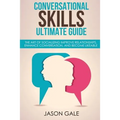 Conversational Skills Ultimate Social Guide: The Art Of Socializing Improve rela - Paperback