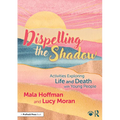 Dispelling the Shadow: Activities Exploring Life and Death with Young People - Paperback