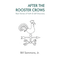 After The Rooster Crows: Real Stories of Faith & Self Discovery - Paperback
