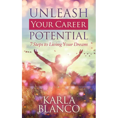Unleash Your Career Potential: 7 Steps to Living Your Dream - Paperback