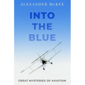 Into the Blue: Great Mysteries of Aviation - Paperback