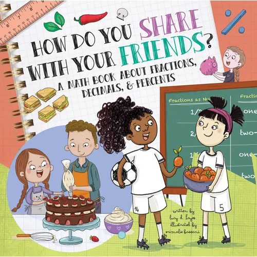 How Do You Share with Your Friends?: A Math Book about Fractions, Decimals, & Percents - Paperback