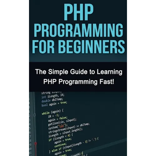 PHP Programming For Beginners: The Simple Guide to Learning PHP Fast! - Hardcover