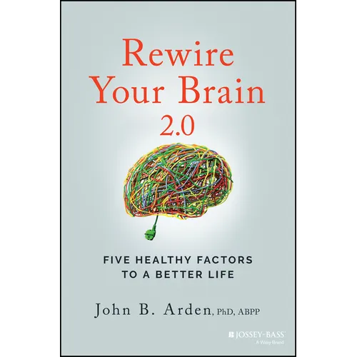 Rewire Your Brain 2.0: Five Healthy Factors to a Better Life - Paperback