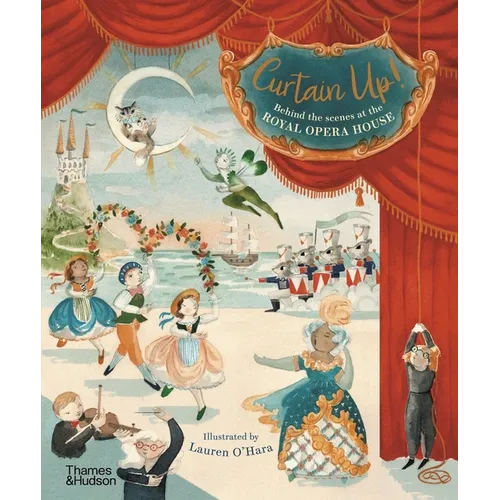 Curtain Up!: Behind the Scenes at the Royal Opera House - Hardcover