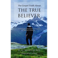 The Gospel Truth About the True Believer - Paperback