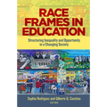 Race Frames in Education: Structuring Inequality and Opportunity in a Changing Society - Paperback