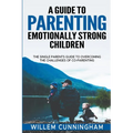 A Guide to Parenting Emotionally Strong Children - The Single Parents Guide to overcoming the challenges of Co - Parenting. - Paperback