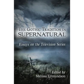 The Gothic Tradition in Supernatural: Essays on the Television Series - Paperback