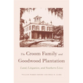 The Croom Family and Goodwood Plantation: Land, Litigation, and Southern Lives - Paperback