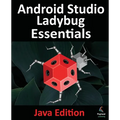Android Studio Ladybug Essentials - Java Edition: Developing Android Apps Using Android Studio Ladybug and Java - Paperback
