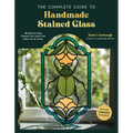 The Complete Guide to Handmade Stained Glass: 12 Step-By-Step Projects for Lead-Free Glass Art at Home - Paperback