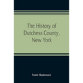 The history of Dutchess County, New York - Paperback