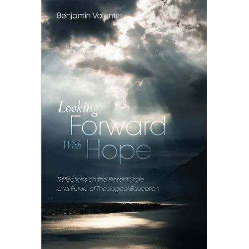 Looking Forward with Hope: Reflections on the Present State and Future of Theological Education - Paperback