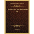 A Manual of the Order of the Eastern Star - Hardcover
