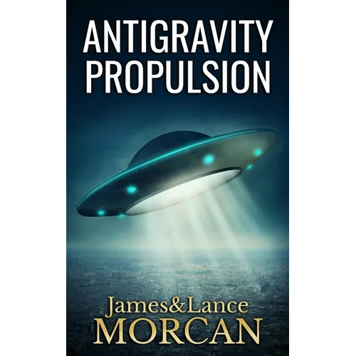 Antigravity Propulsion: Human or Alien Technologies? - Paperback
