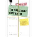 The Subversive Copy Editor: Advice from Chicago (Or, How to Negotiate Good Relationships with Your Writers, Your Colleagues, and Yourself) - Paperback