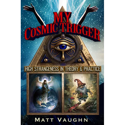 My Cosmic Trigger: High Strangeness in Theory and Practice - Paperback