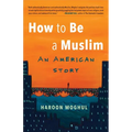 How to Be a Muslim: An American Story - Paperback