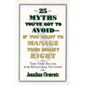 25 Myths You've Got to Avoid--If You Want to Manage Your Money Right: The New Rules for Financial Success - Paperback