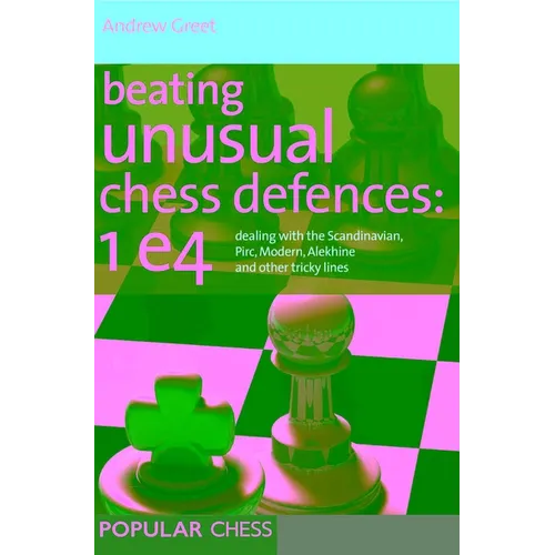 Beating Unusual Chess Defences: 1 E4 - Paperback