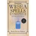 Practical Wicca Candle Spells for Beginner Wiccans: A newbies guide to picking candles, setting mindset, prepping, spells plus candle recipes - Hardcover