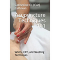 Acupuncture Techniques 101: Safety, CNT, and Needling Techniques - Paperback