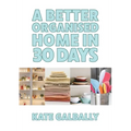 A Better Organised Home in 30 Days - Paperback