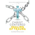Christ Centered Healing of Trauma - Paperback