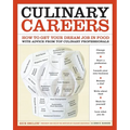 Culinary Careers: How to Get Your Dream Job in Food with Advice from Top Culinary Professionals - Paperback