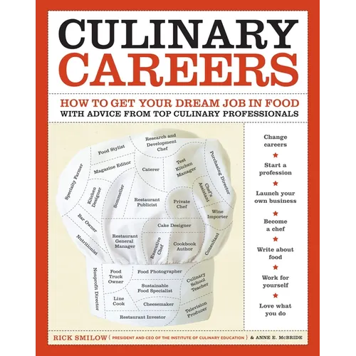 Culinary Careers: How to Get Your Dream Job in Food with Advice from Top Culinary Professionals - Paperback