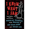 I Know What I Saw: Modern-Day Encounters with Monsters of New Urban Legend and Ancient Lore - Paperback